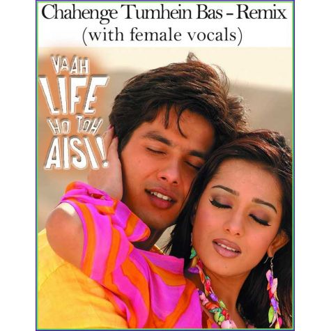 Chahenge Tumhein Bas - Remix(with female vocals)  -  Vaah Life Ho To Aisi (MP3 and Video Karaoke Format)