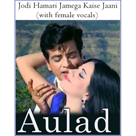 Jodi Hamari Jamega Kaise Jaani (with female vocals) - Aulad (MP3 And Video Karaoke Format)