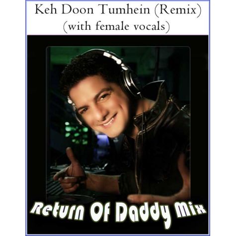 Keh Doon Tumhein (Remix) (with female vocals) -Return Of Daddy Mix (MP3 And Video Karaoke Format)
