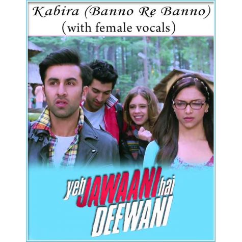 Kabira (Banno Re Banno) (with female vocals and chorus) - Yeh Jawaani Hai Deewani (MP3 And Video Karaoke Format)