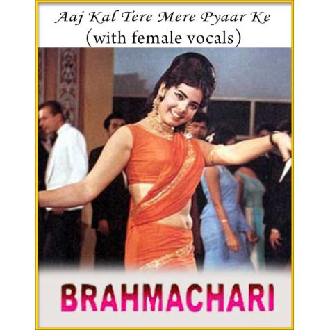 Aaj Kal Tere Mere Pyaar Ke (With Female Vocals) - Brahmachari