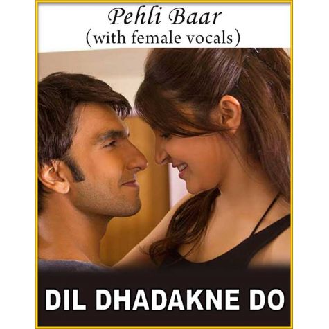 Pehli Baar (With Female Vocals) - Dil Dhadakne Do