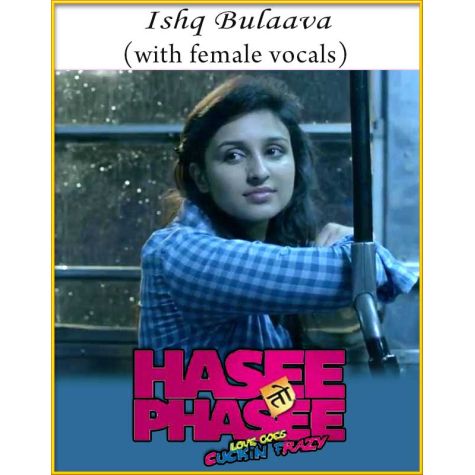Ishq Bulaava (With Female Vocals) - Hasee Toh Phasee