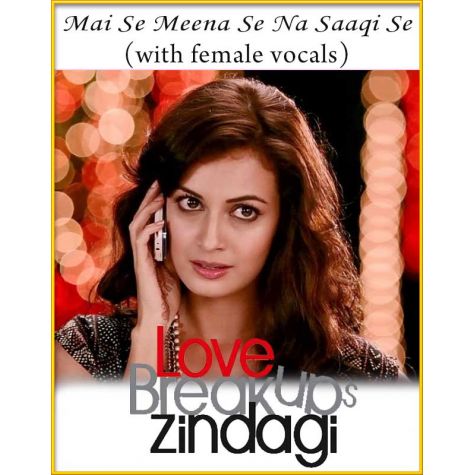 Mai Se Meena Se Na Saaqi Se (With Female Vocals) - Love Breakups Zindagi