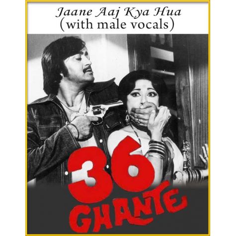 Jaane Aaj Kya Hua (With Male Vocals) - 36 Ghante