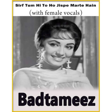 Sirf Tum Hi To Ho Jispe Marte Hain Hum (With Female Vocals) - Badtameez
