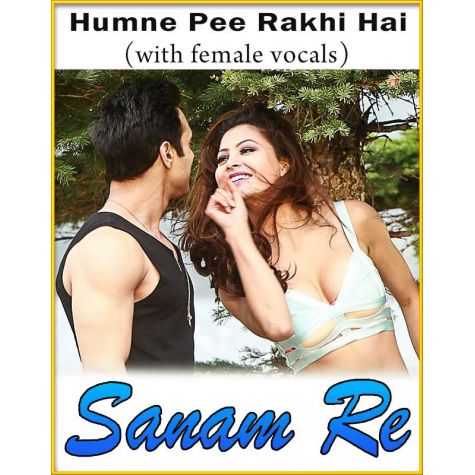 Humne Pee Rakhi Hai (With Female Vocals) - Sanam Re