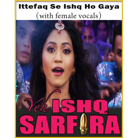 Ittefaq Se Ishq Ho Gaya (With Female Vocals) - Yeh Ishq Sarfira