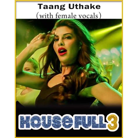 Taang Uthake (With Female Vocals) - Housefull 3