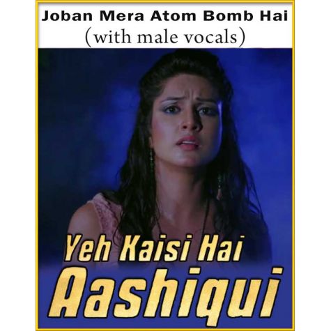 Joban Mera Atom Bomb Hai (With Male Vocals) - Ye Kaisi Hai Aashiqui