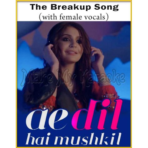 The Breakup Song (With Female Vocals) - Ae Dil Hai Mushkil (MP3 And Video-Karaoke Format)