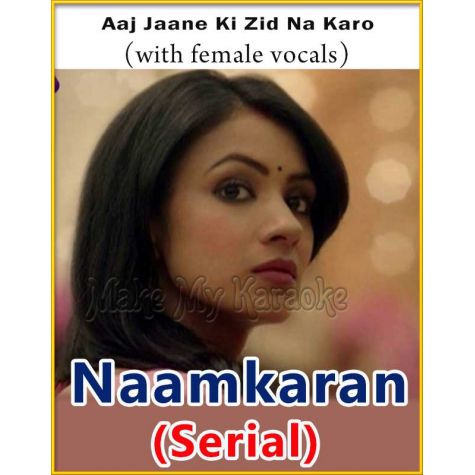 Aaj Jaane Ki Zid Na Karo (With Female Vocals)