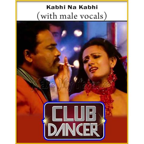 Kabhi Na Kabhi (With Male Vocals) - Club Dancer (MP3 And Video-Karaoke Format)