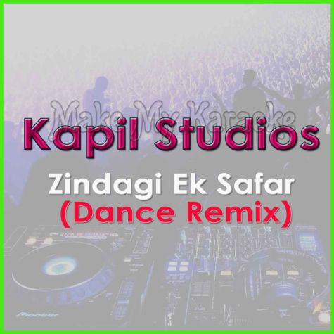 Zindagi Ek Safar (Dance Remix) - Kapil Studios (MP3 Format)