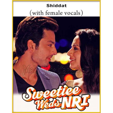 Shiddat (With Female Vocals)- Sweetie Weds NRI