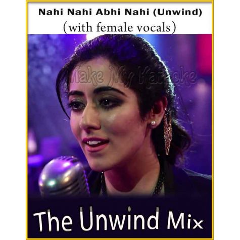 Nahi Nahi Abhi Nahi (Unwind) (WIth Female Vocals) - The Unwind Mix (MP3 Format)