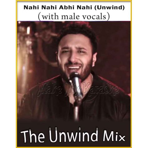 Nahi Nahi Abhi Nahi (Unwind) (WIth Male Vocals) - The Unwind Mix (MP3 Format)