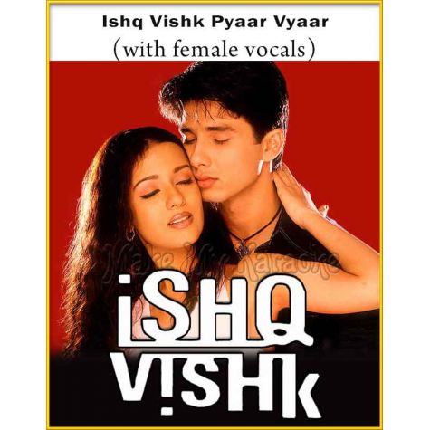 Ishq Vishk Pyaar Vyaar (With Female Vocals) - Ishq Vishk