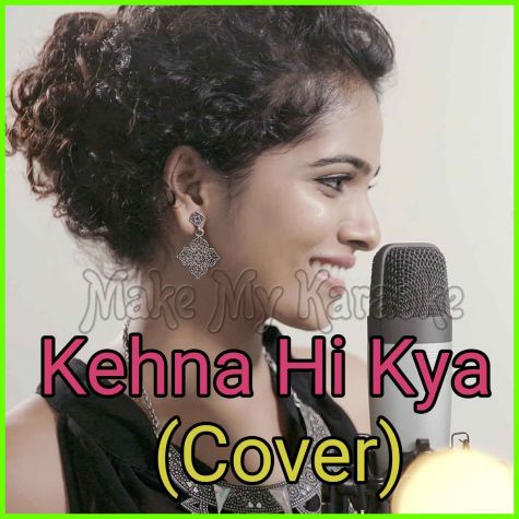 Kehna Hi Kya (Cover)