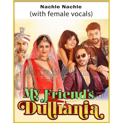 Nachle Nachle (With Female Vocals) - My Friends Dulhania