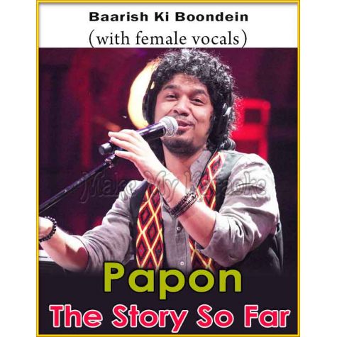 Baarish Ki Boondein (With Female Vocals) - Papon-The Story So Far