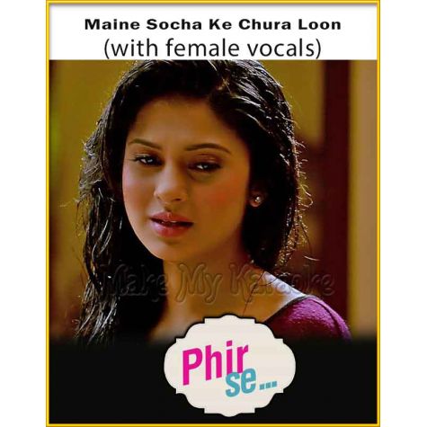 Maine Socha Ke Chura Loon (With Female Vocals) - Phir Se
