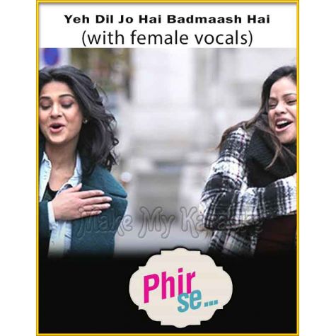 Yeh Dil Jo Hai Badmaash Hai (With Female Vocals) - Phir Se
