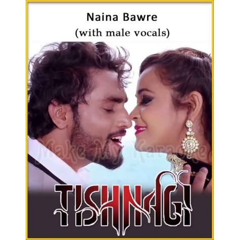 Naina Bawre (With Male Vocals) - Tishnagi