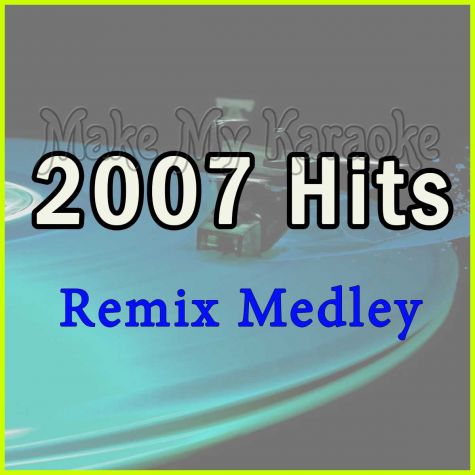2007 hits Remix Medley