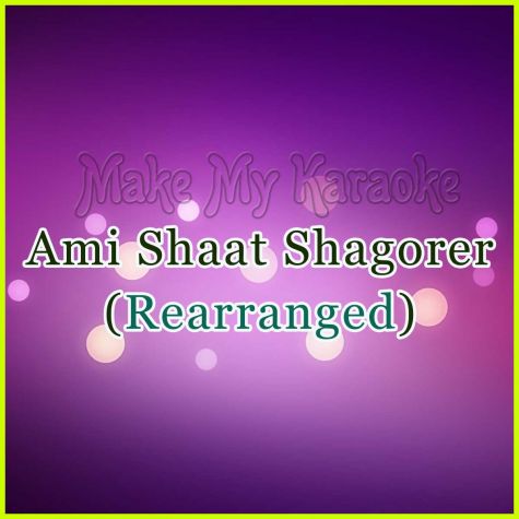 Ami Shaat Shagorer(Rearranged) - Bangla
