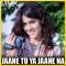 Nazrein Milana Nazrein Churana - Jaane Tu Ya Jaane Na