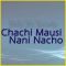 Chachi Mausi Nani Nacho  - Chachi Mausi Nani Nacho (MP3 Format)