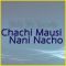 Chachi Mausi Nani Nacho  - Chachi Mausi Nani Nacho (MP3 Format)
